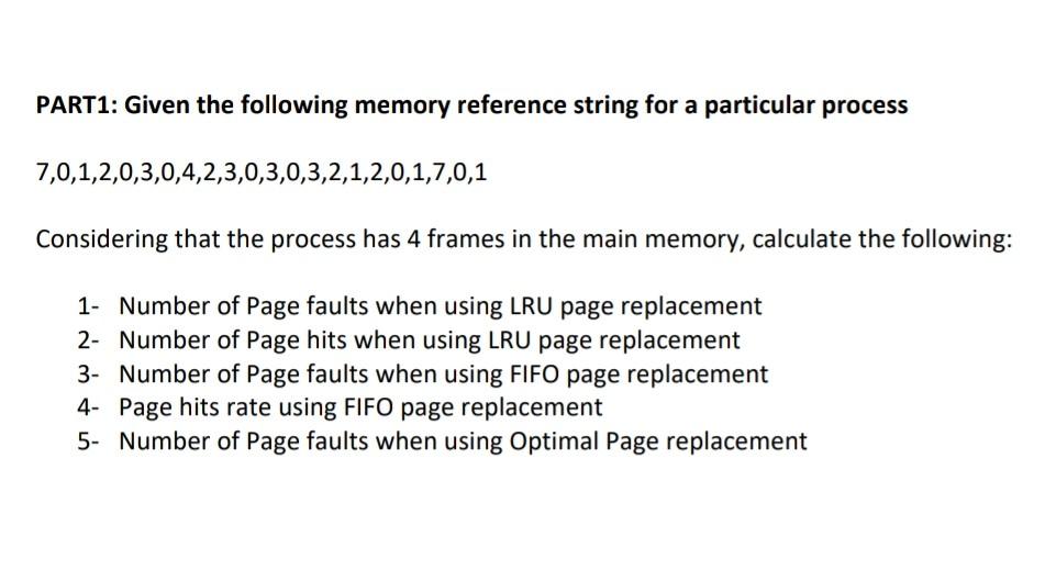  PART1: Given the following memory reference string for a particular process