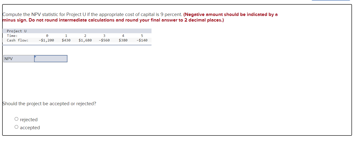  Compute the NPV statistic for Project U if the appropriate cost