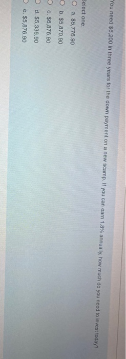  You need $6,200 in three years for the down payment on