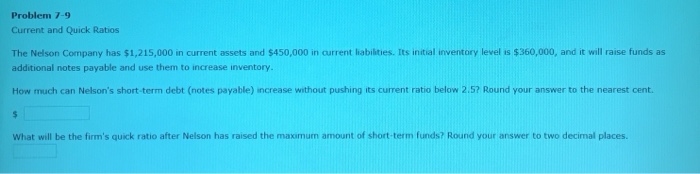 Problem 7-9 Current and Quick Ratios The Nelson Company has $1,215,000