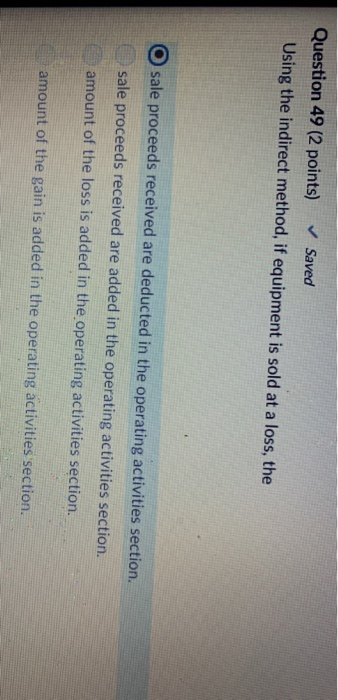  Question 49 (2 points) Saved Using the indirect method, if equipment