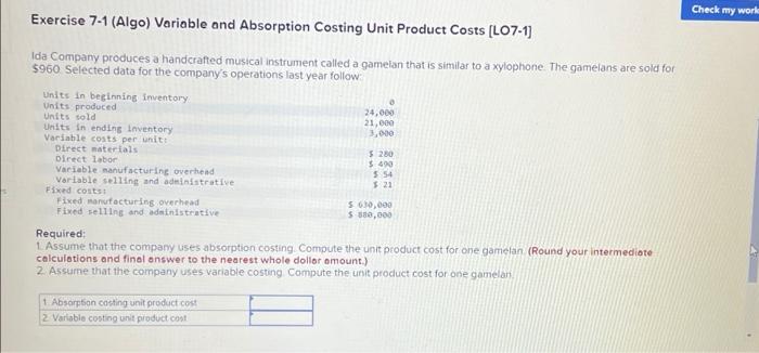 Check my work Exercise 7-1 (Algo) Variable and Absorption Costing Unit