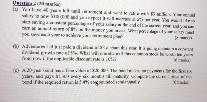  Question 2 (20 marks) (a) You have 40 years left until