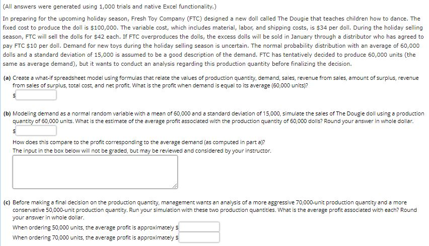 (All answers were generated using 1,000 trials and native Excel functionality.)