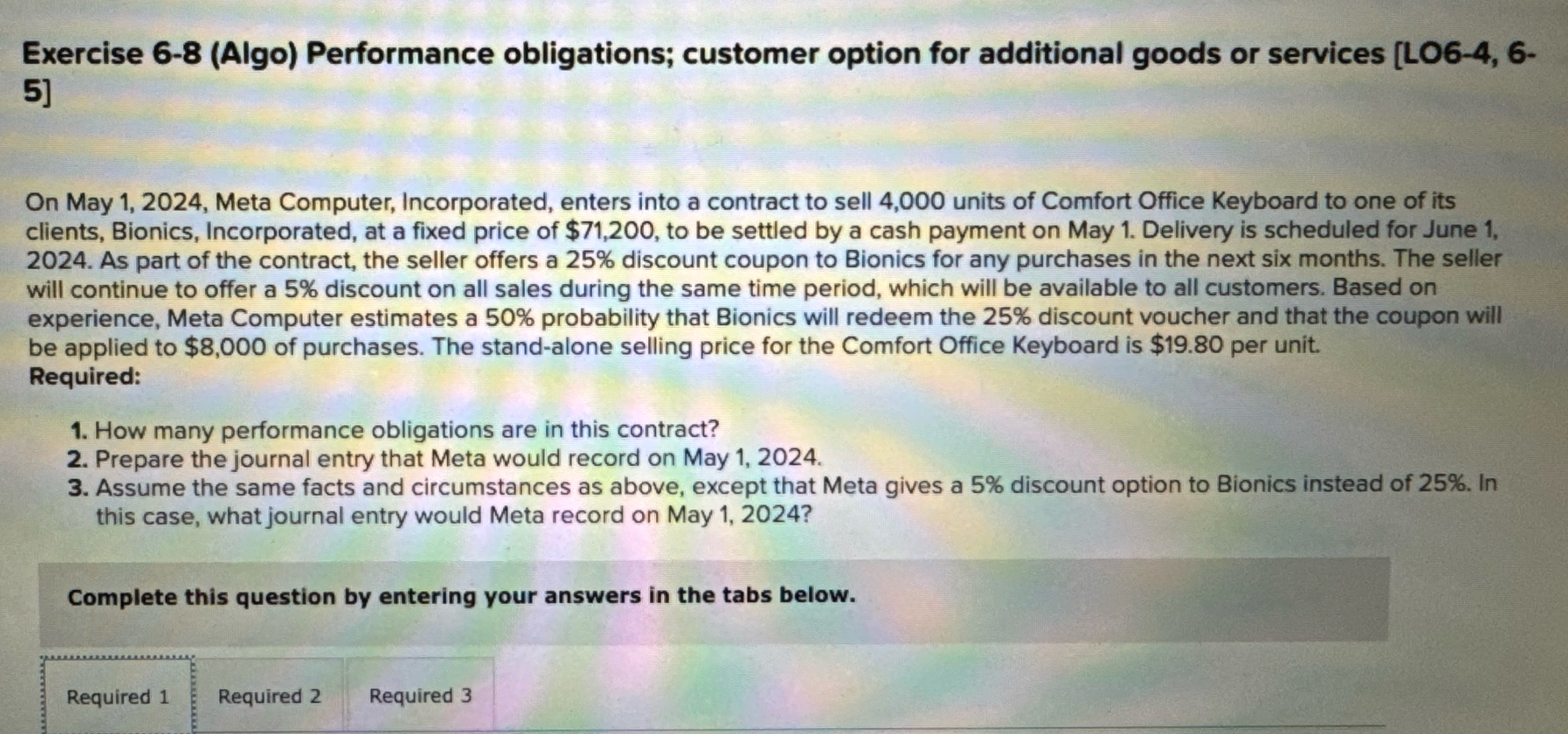  Exercise 6-8(Algo) Performance obligations; customer option for additional goods or services