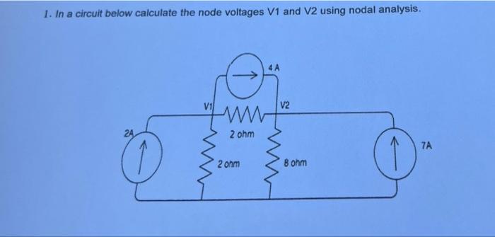  1. In a circuit below calculate the node voltages V1 and