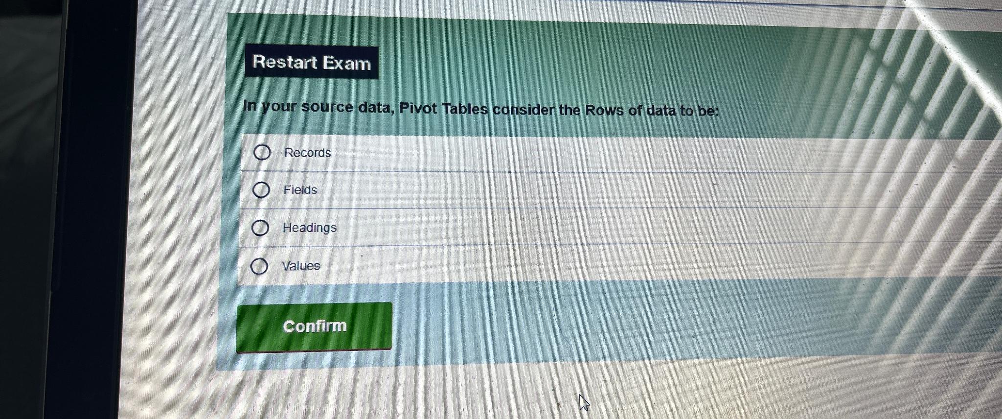  Restart Exam In your source data, Pivot Tables consider the Rows