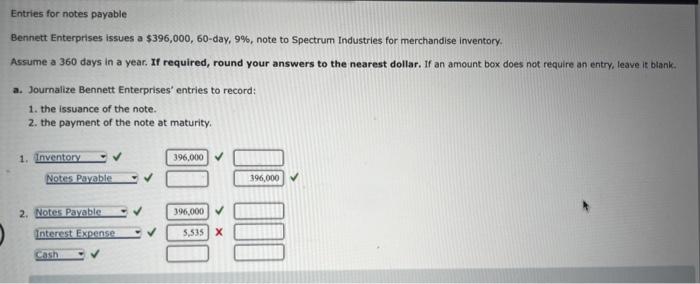 Entries for notes payable Bennett Enterprises issues a $396,000, 60-day, 9%,
