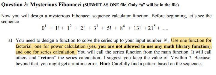  Programming Language: C Question 3: Mysterious Fibonacci (SUBMIT AS ONE file.
