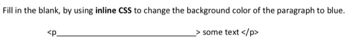  Fill in the blank, by using inline CSS to change the