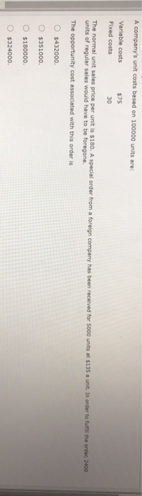  A company's unit costs based on 100000 units are: Variable costs