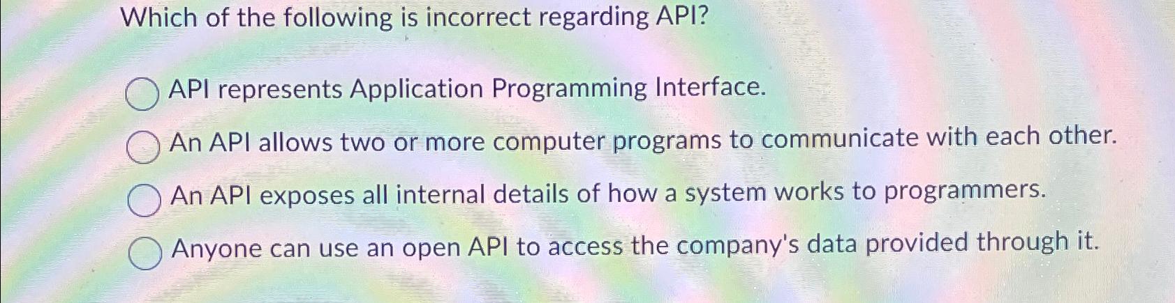  Which of the following is incorrect regarding API? API represents Application