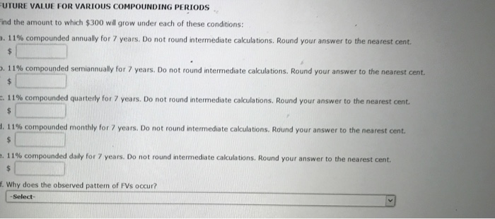  UTURE VALUE FOR VARIOUS COMPOUNDING PERIODS ind the amount to which