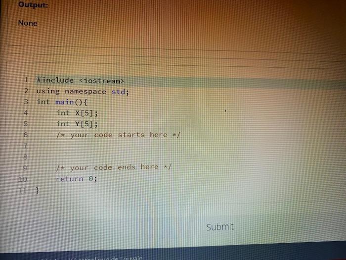  help please Output: None 1 #include 2 using namespace std; 3