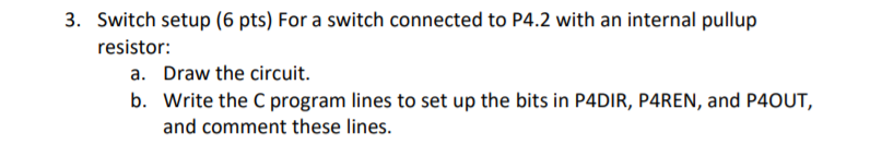  3. Switch setup (6 pts) For a switch connected to P4.2
