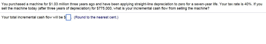 Please round to the nearest cent You purchased a machine for $1.03