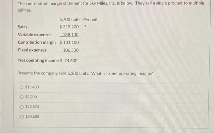  please answer all The contribution margin statement for Sky Miles, Inc.