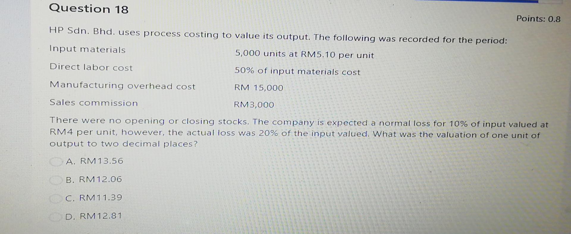 Question 18 Points: 0.8 HP Sdn. Bhd. uses process costing to