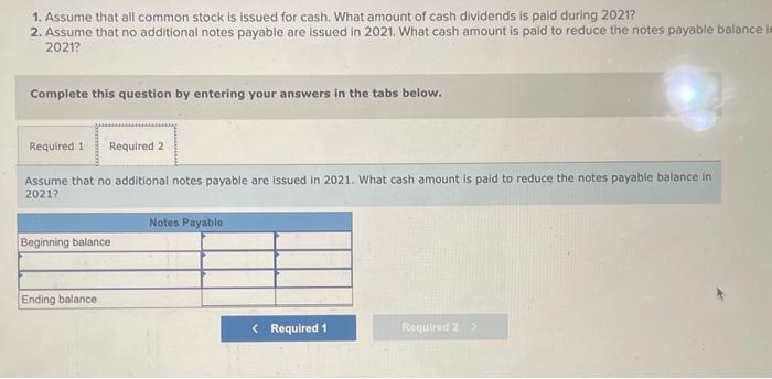 amount of cash dividends is paid during 2021? 2. Assume that no