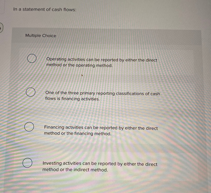 27 In a statement of cash flows: Multiple Choice Operating activities can