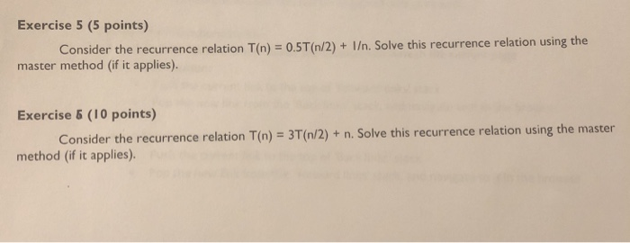  Exercise 5 (5 points) Consider the recurrence relation T(n) 0.5T(n/2)+ I.