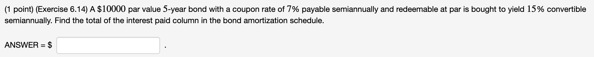(1 point) (Exercise 6.14) A $10000 par value 5-year bond with