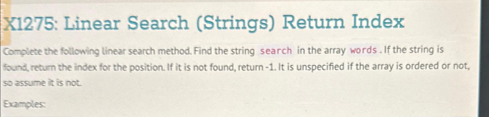  X1275: Linear Search (Strings) Return Index Complete the following linear search