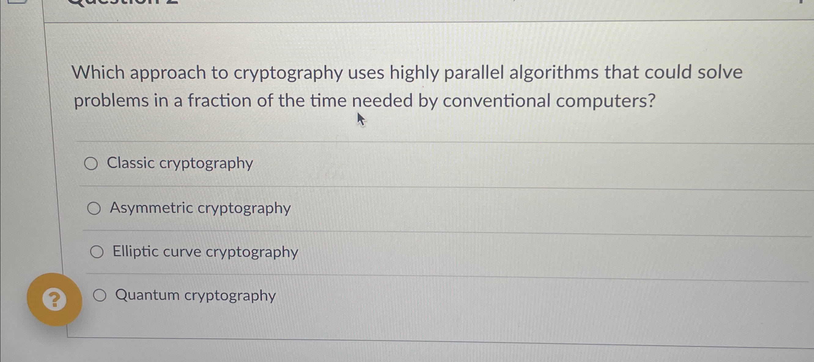  Which approach to cryptography uses highly parallel algorithms that could solve