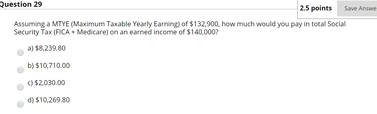 Question 29 2.5 points Save Answe Assuming a MTYE (Maximum Taxable