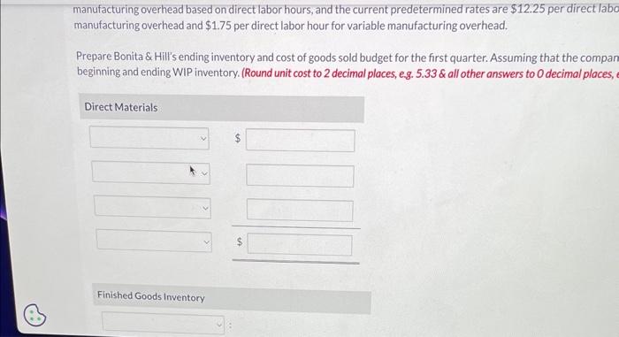 has received the direct materials purchases budget and direct labor budget which