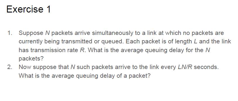  Exercise 1 1. Suppose N packets arrive simultaneously to a link