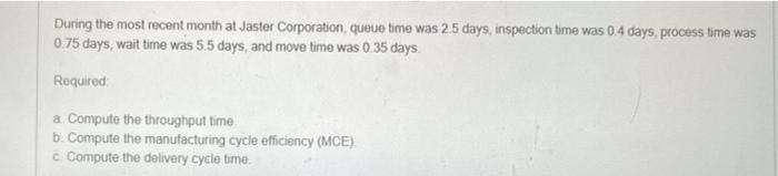  During the most recent month at Jaster Corporation, queue time was