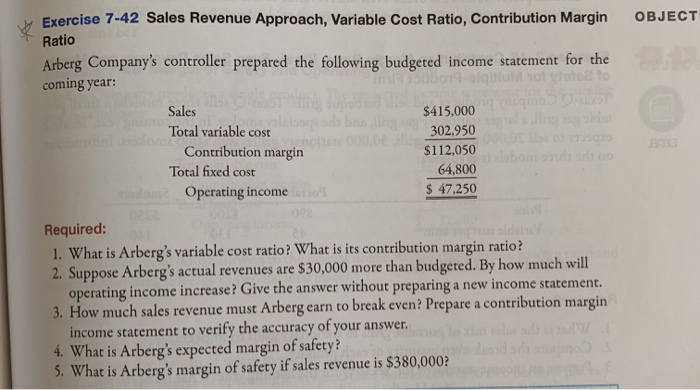  Exercise 7-42 Sales Revenue Approach, Variable Cost Ratio, Contribution Margin OBJECT