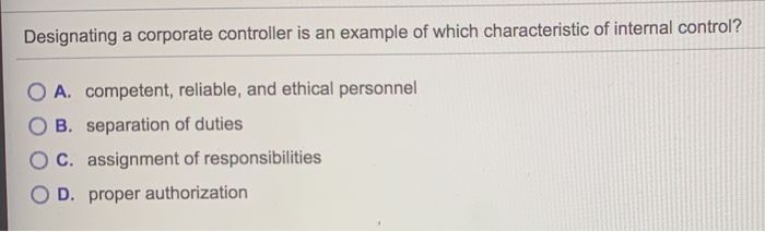  Designating a corporate controller is an example of which characteristic of