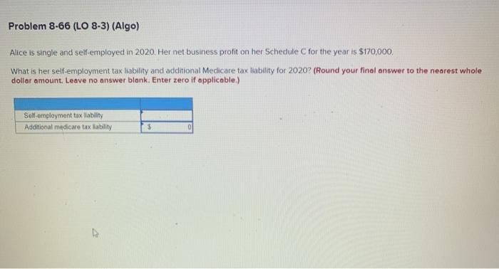  Problem 8-66 (LO 8-3) (Algo) Alice is single and self-employed in