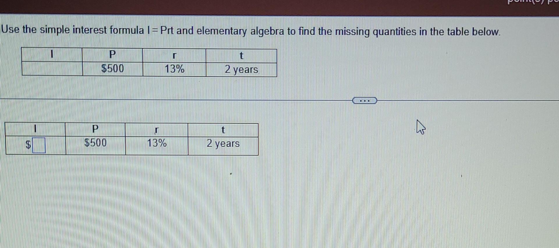  Use the simple interest formula 1 = Prt and elementary algebra