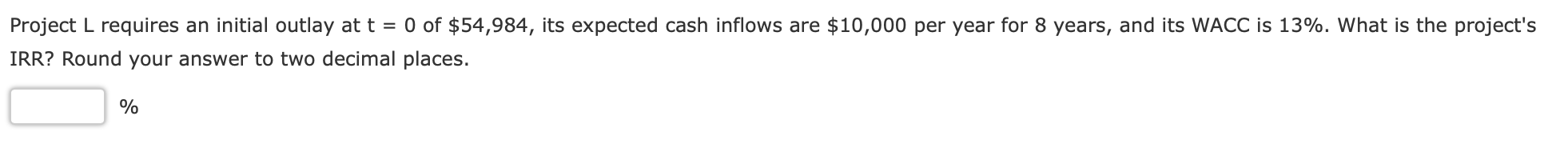 Project L requires an initial outlay at t = 0 of