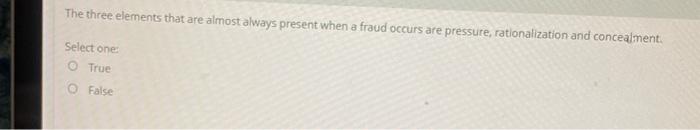  The three elements that are almost always present when a fraud