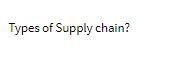  Types of Supply chain