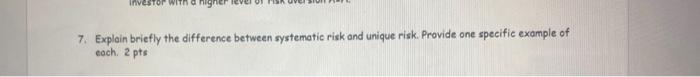 7. Explain briefly the difference between systematic risk and unique risk.