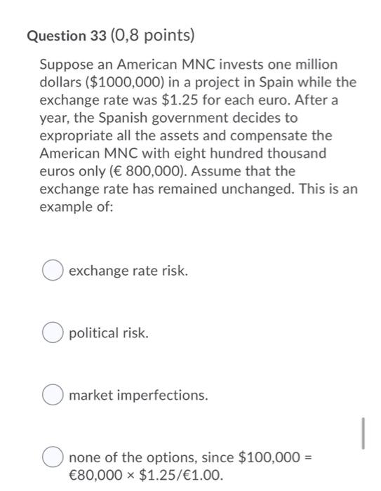  Question 33 (0,8 points) Suppose an American MNC invests one million