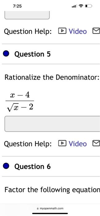  Rationalize the Denominator: x2x4 Question Help: Question 6 Factor the following