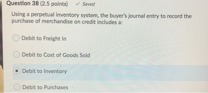  Question 38 (2.5 points) Saved Using a perpetual inventory system, the