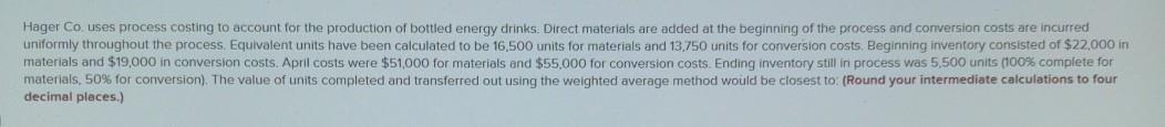 answer the multiple choice question... Hager Co uses process costing to