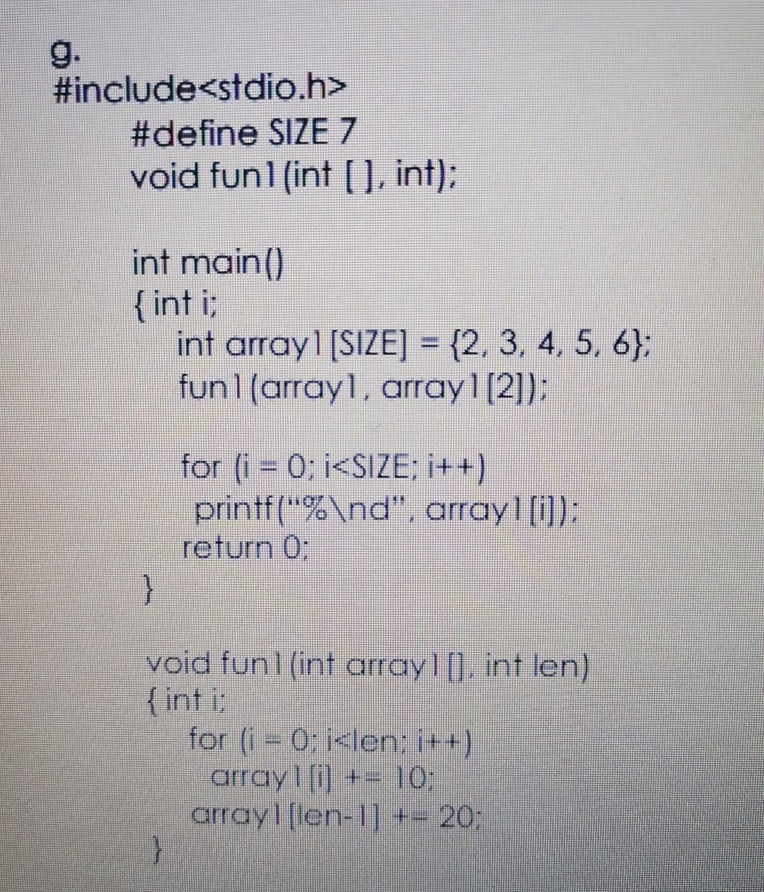 in ti=0;i0) printf("\%d",d-): e. for (int k=10;k>5;k++) printf( ("%d,k2) Determine the output
