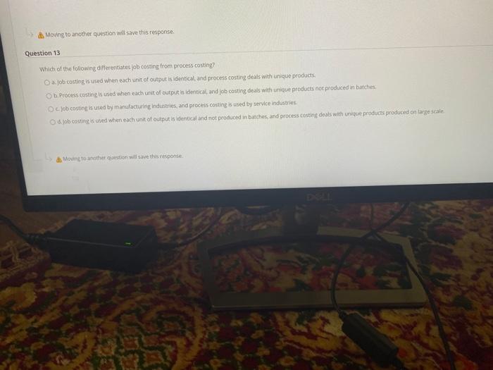  Moving to another question will save this response Question 13 Which