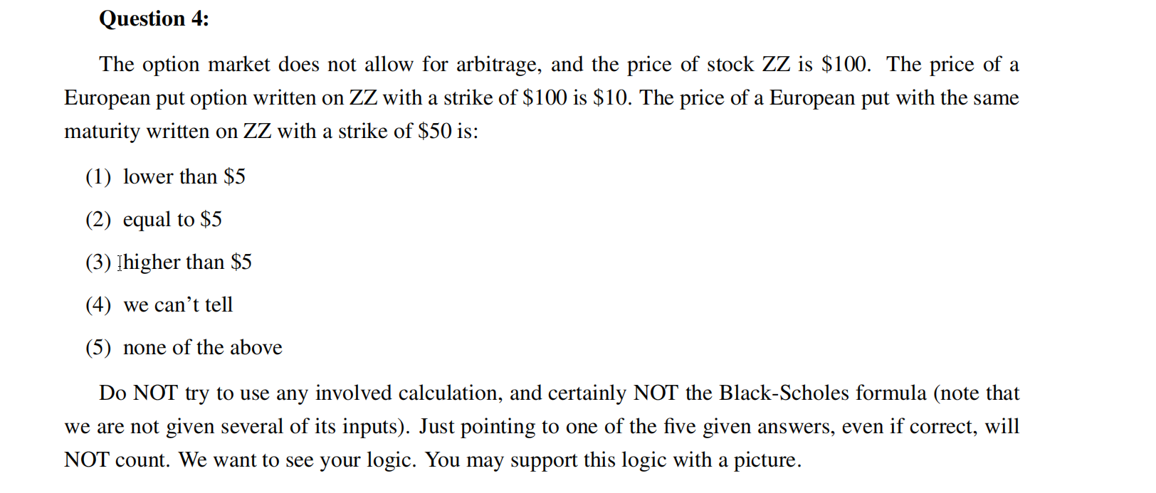 Question 4: The option market does not allow for arbitrage, and