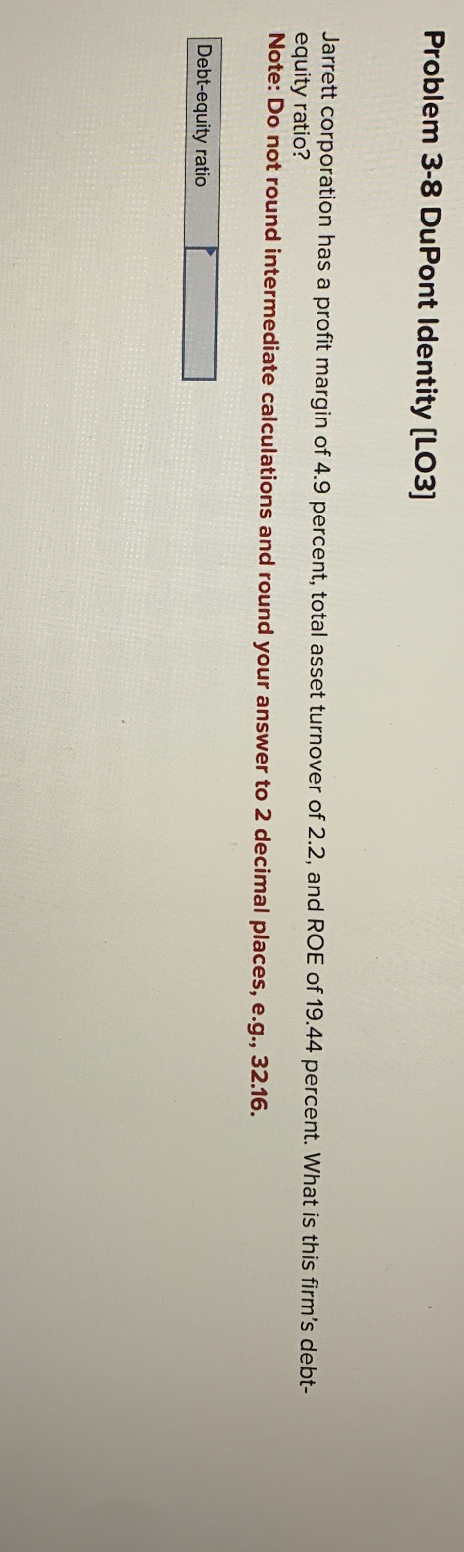  Problem 3-8 DuPont Identity [LO3] Jarrett corporation has a profit margin