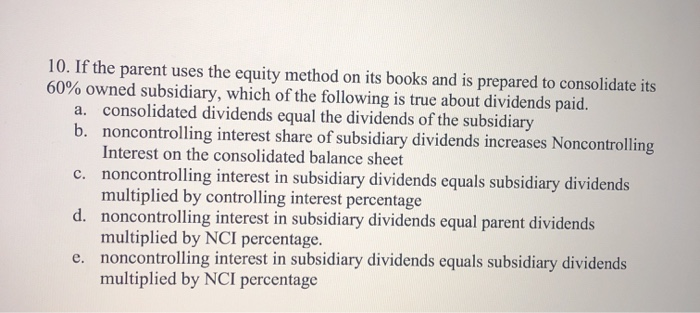  10. If the parent uses the equity method on its books