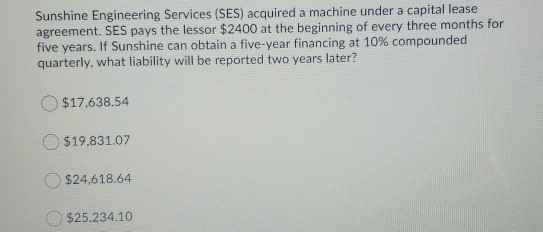  Sunshine Engineering Services (SES) acquired a machine under a capital lease